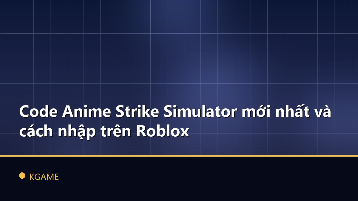 Code Anime Strike Simulator mới nhất và cách nhập trên Roblox