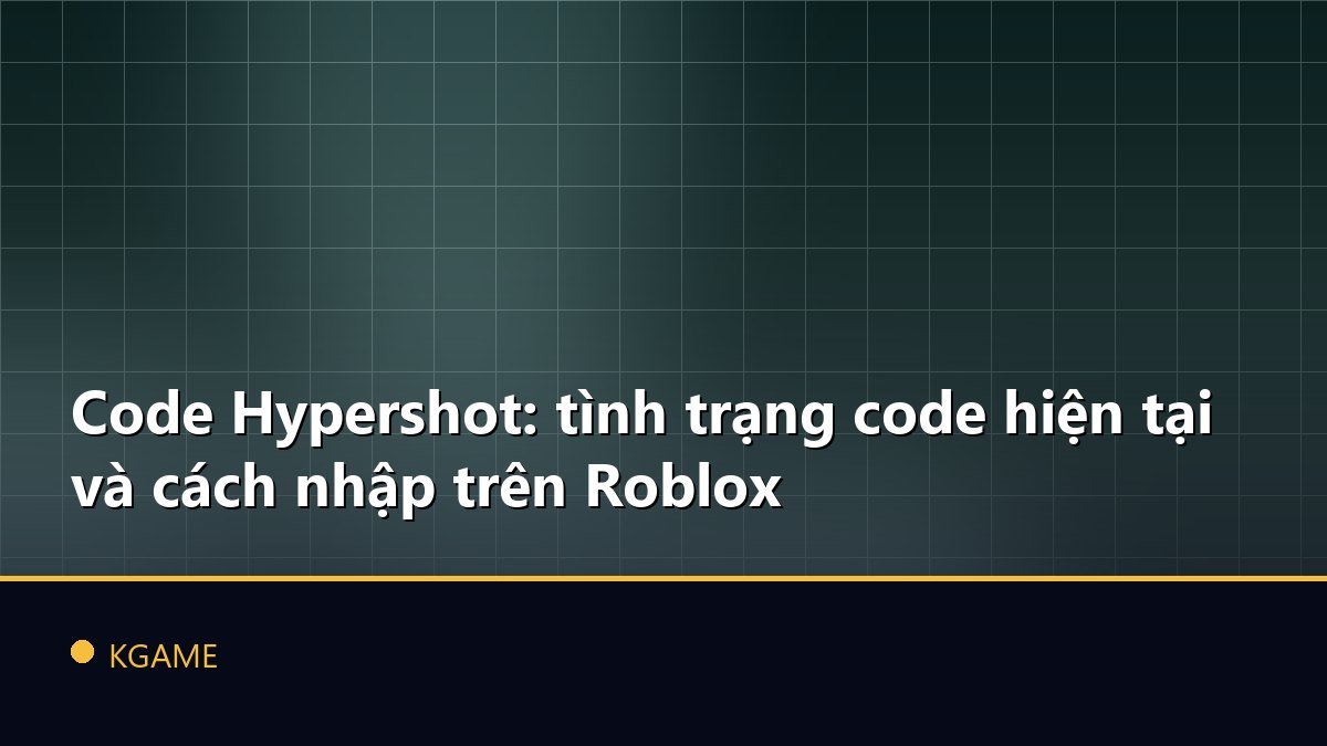 Code Hypershot: tình trạng code hiện tại và cách nhập trên Roblox