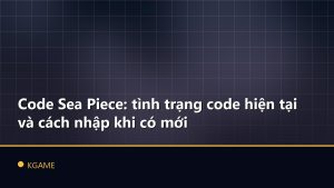 Code Sea Piece: tình trạng code hiện tại và cách nhập khi có mới