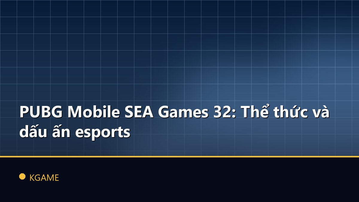 PUBG Mobile SEA Games 32: Thể thức và dấu ấn esports